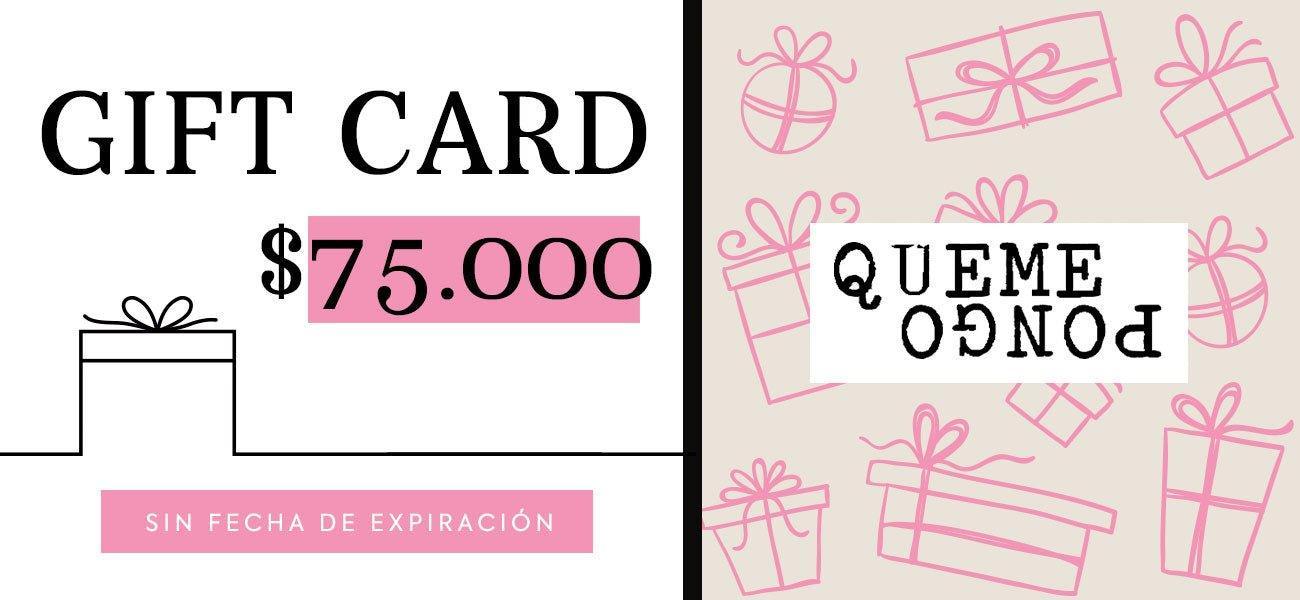 GIFT CARD $75.000 - Quemepongo